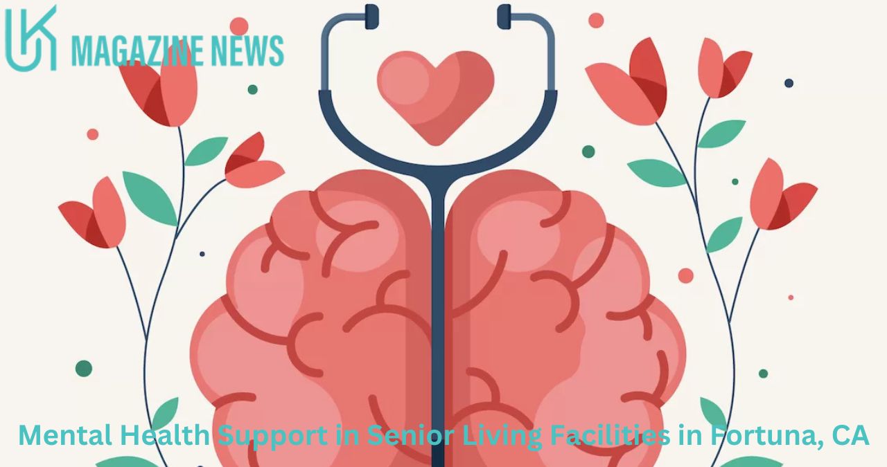 Mental Health Support in Senior Living Facilities in Fortuna, CA